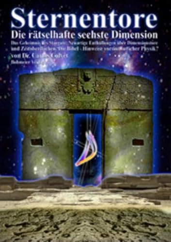 Sternentore - Die rätselhafte sechste Dimension: Das Geheimnis des Stargate: Neuartige Enthüllungen über Dimensionstore und Zeitoberflächen. Die Bibel - Hinweise vorsintflutlicher Physik? von Bohmeier, Joh.